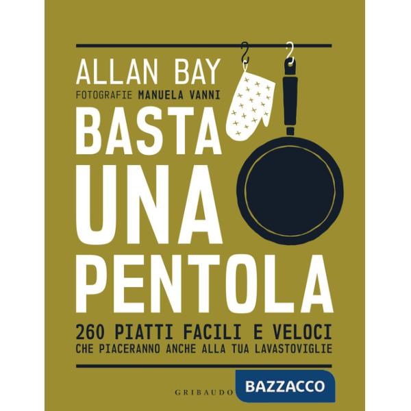 Basta una pentola. 260 piatti facili e veloci che piaceranno anche alla tua lavastoviglie