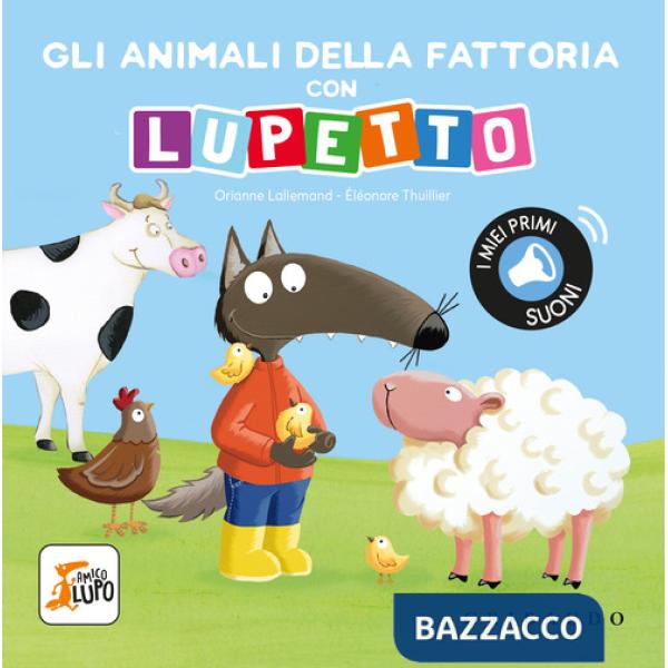 Animali della fattoria con Lupetto. Amico lupo. Ediz. a colori (Gli)