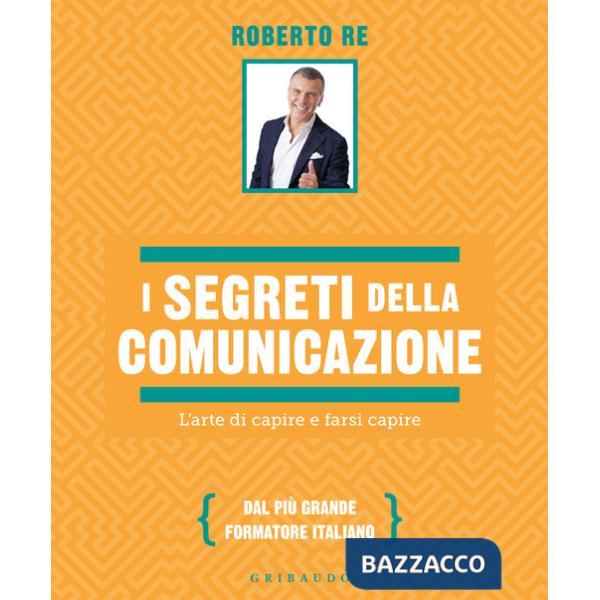 Segreti della comunicazione. L'arte di capire e farsi capire (I)