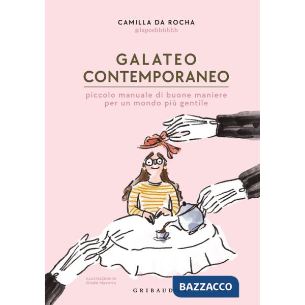 Galateo contemporaneo. Piccolo manuale di buone maniere per un mondo più gentile
