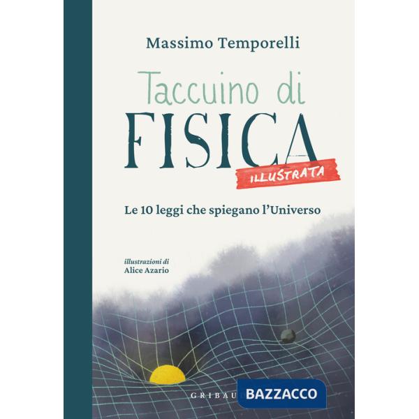 Taccuino di fisica illustrata. Le 10 leggi che spiegano l'Universo