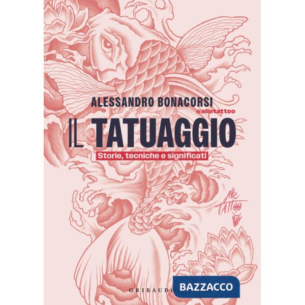 Tatuaggio. Storie, tecniche e significati (Il)