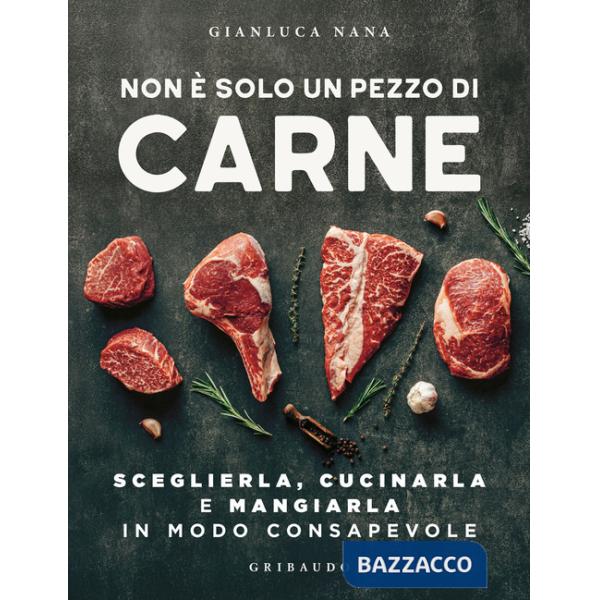 Non è solo un pezzo di carne. Sceglierla, cucinarla e mangiarla in modo consapevole