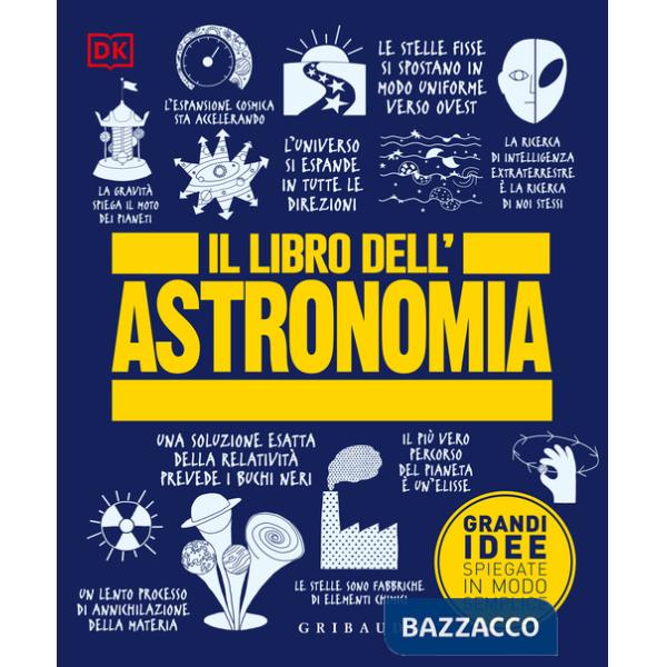 Libro dell'astronomia. Grandi idee spiegate in modo semplice (Il)