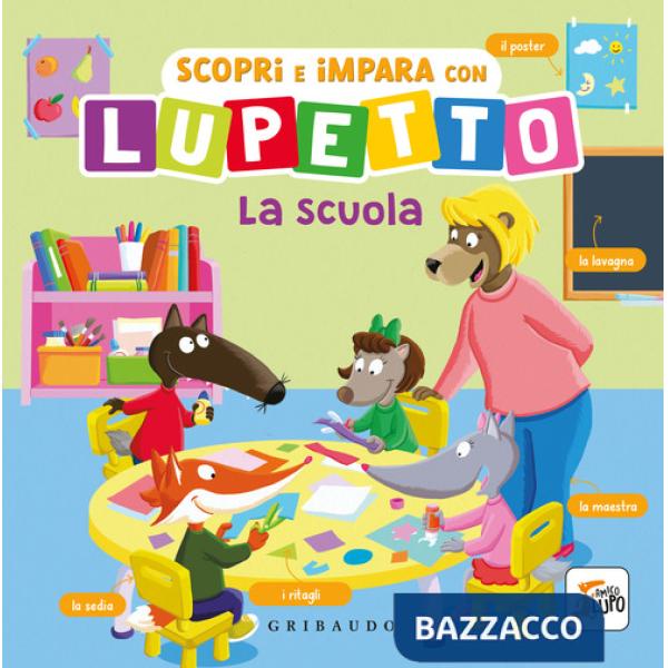 Scopri e impara con Lupetto. La scuola. Amico Lupo. Ediz. a colori