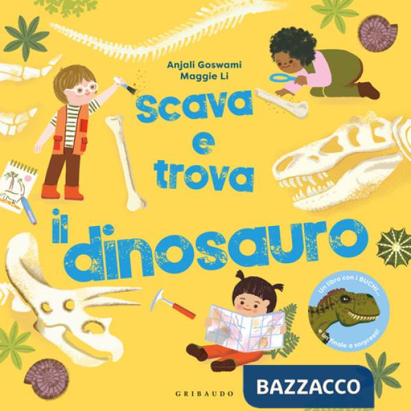 Scava e trova il dinosauro. Ediz. a colori