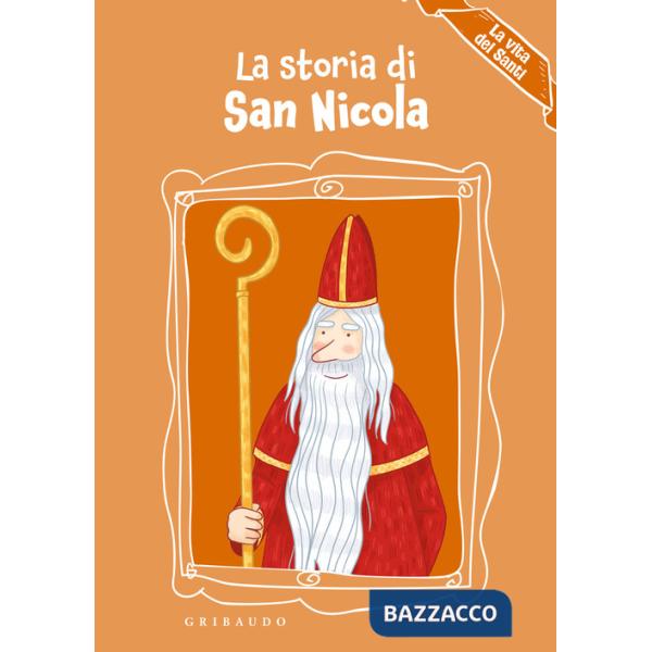 Storia di San Nicola. La vita dei santi. Ediz. a colori (La)