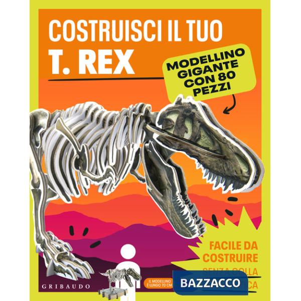 Costruisci il tuo T.Rex. Ediz. a colori. Con modellino gigante