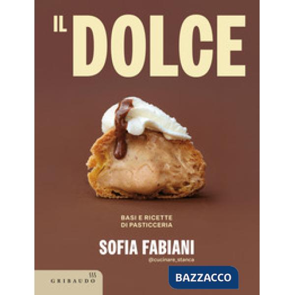 Dolce. Basi e ricette di pasticceria (Il)