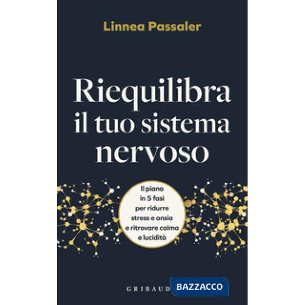 Riequilibra il tuo sistema nervoso. Il piano in 5 fasi per ridurre stress e ansia e ritrovare calma e lucidità