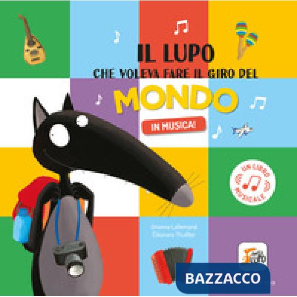 Lupo che voleva fare il giro del mondo in musica! Amico lupo. Ediz. a colori (Il)