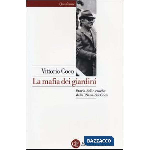 Mafia dei giardini. Storia delle cosche della Piana dei Colli (La)