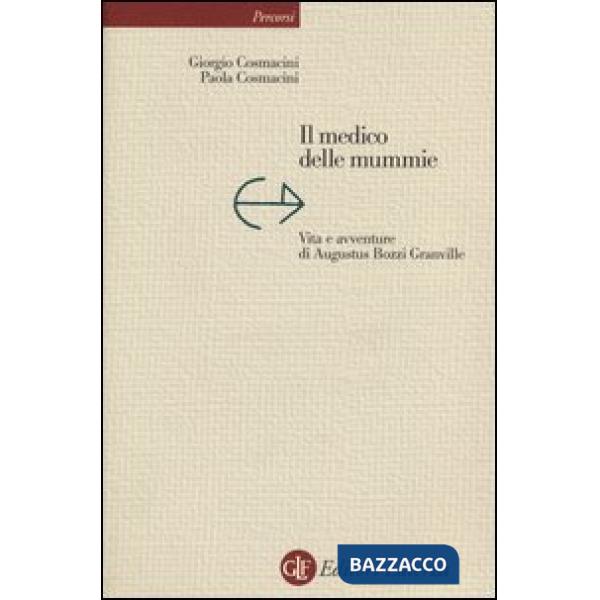 Medico delle mummie. Vita e avventure di Augustus Bozzi Granville (Il)