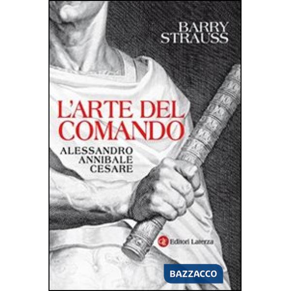 Arte del comando. Alessandro, Annibale, Cesare (L')