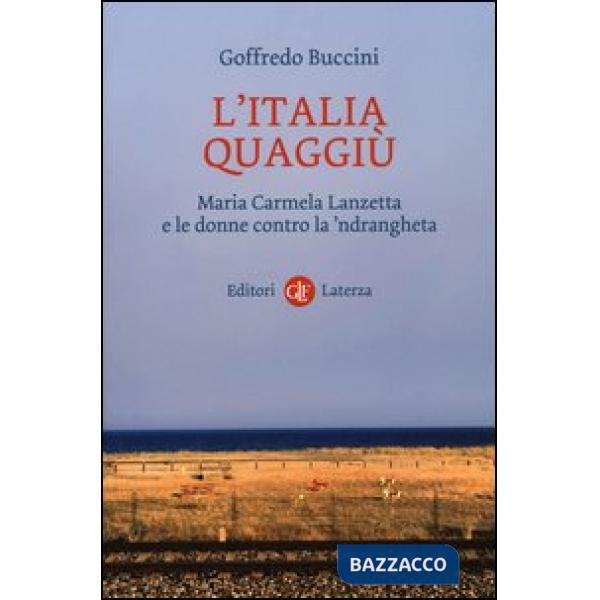 Italia quaggiù. Maria Carmela Lanzetta e le donne contro la 'ndrangheta (L')
