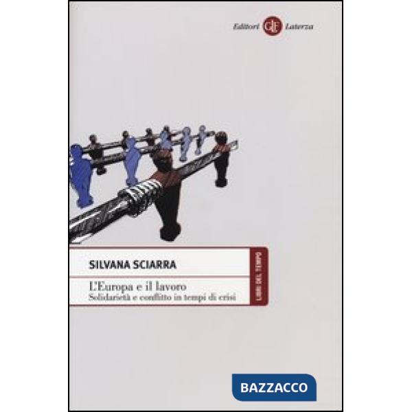 Europa e il lavoro. Solidarietà e conflitto in tempi di crisi (L')