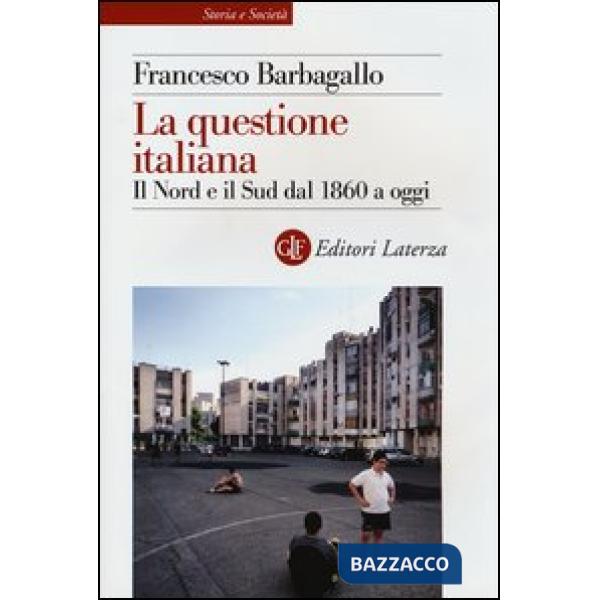 Questione italiana. Il Nord e il Sud dal 1860 a oggi (La)
