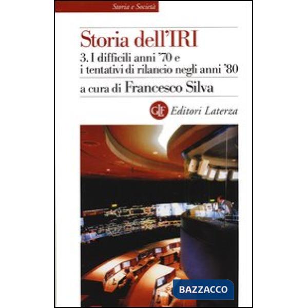 Storia dell'IRI. Vol. 3: I difficili anni '70 e i tentativi di rilancio negli an