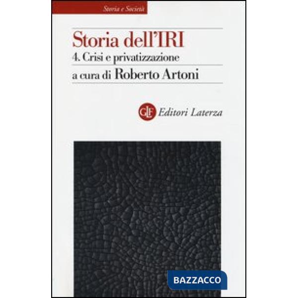 Storia dell'IRI. Vol. 4: Crisi e privatizzazione