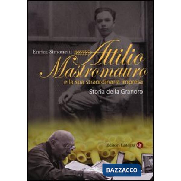 Attilio Mastromauro e la sua straordinaria impresa. Storia della Granoro