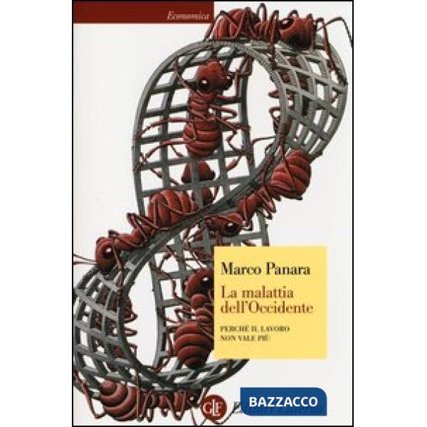 Malattia dell'Occidente. Perché il lavoro non vale più (La)