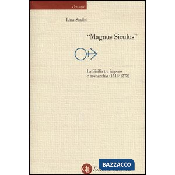 «Magnus Siculus». La Sicilia tra impero e monarchia (1513-1578)