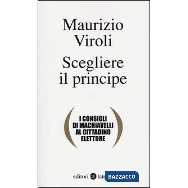 Scegliere il principe. I consigli di Machiavelli al cittadino elettore