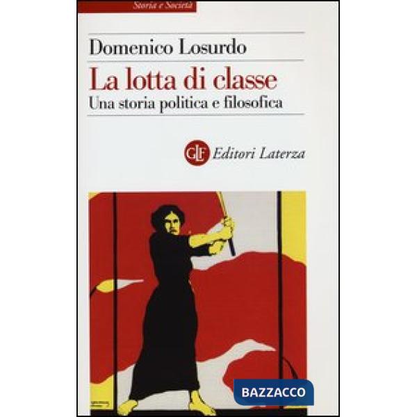 Lotta di classe. Una storia politica e filosofica (La)