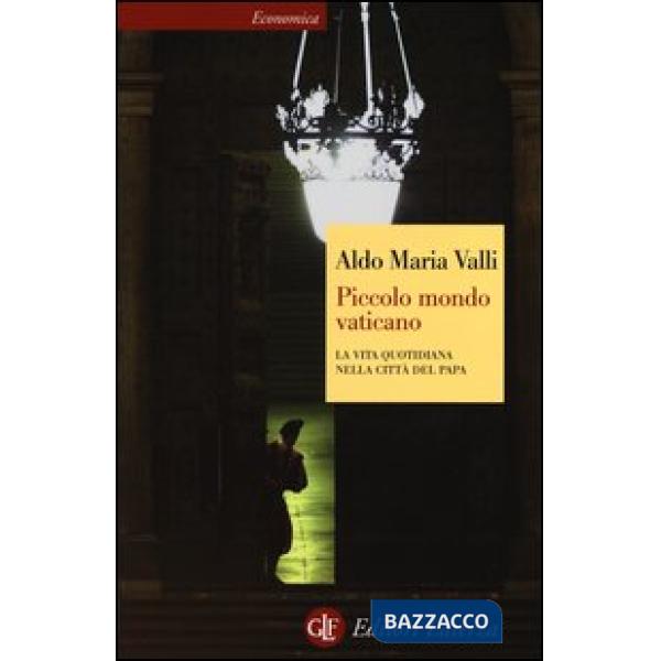 Piccolo mondo vaticano. La vita quotidiana nella città del papa