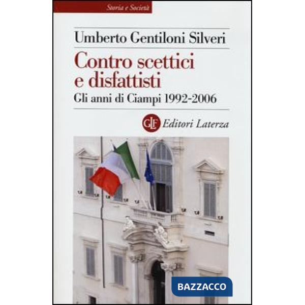 Contro scettici e disfattisti. Gli anni di Ciampi 1992-2006