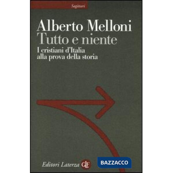 Tutto e niente. I cristiani d'Italia alla prova della storia