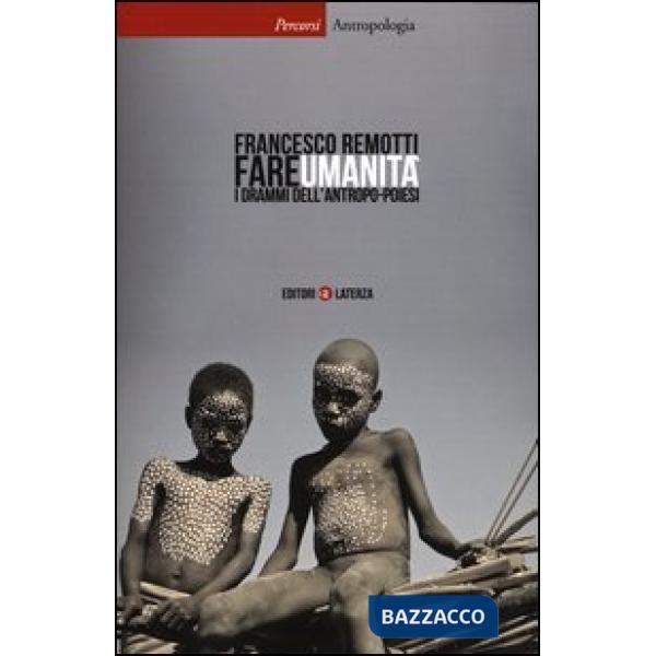 Fare umanità. I drammi dell'antropo-poiesi