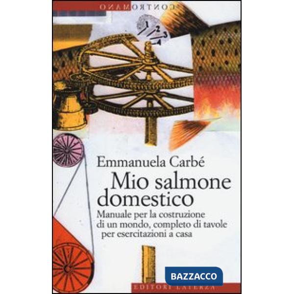 Mio salmone domestico. Manuale per la costruzione di un mondo, completo di tavol