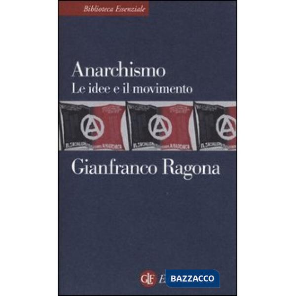 Anarchismo. Le idee e il movimento