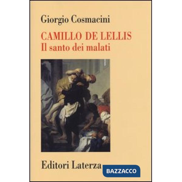Camillo De Lellis. Il santo dei malati