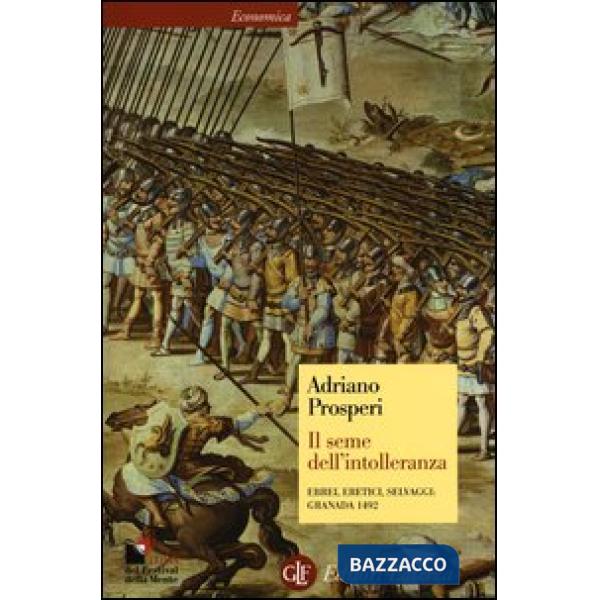 Seme dell'intolleranza. Ebrei, eretici, selvaggi: Granada 1492 (Il)