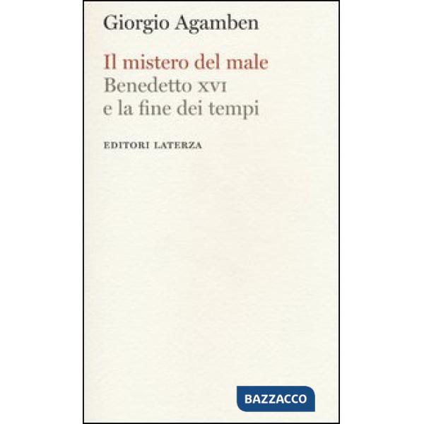 Mistero del male. Benedetto XVI e la fine dei tempi (Il)