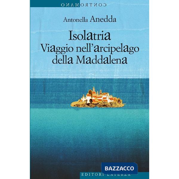 Isolatria. Viaggio nell'arcipelago della Maddalena