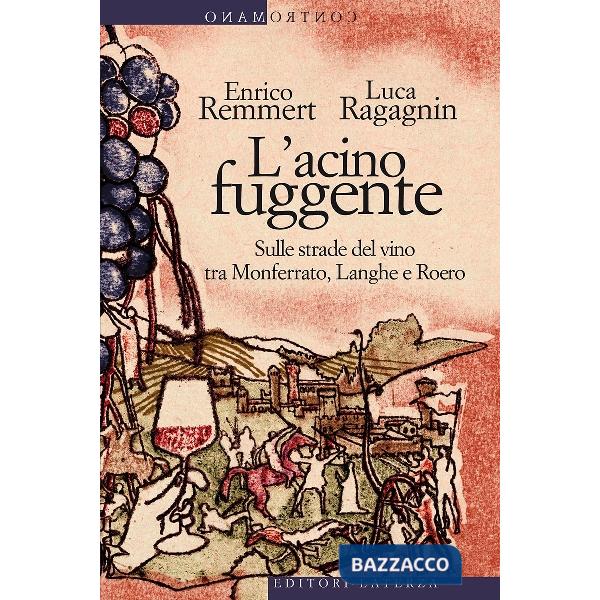 Acino fuggente. Sulle strade del vino tra Monferrato, Langhe e Roero (L')