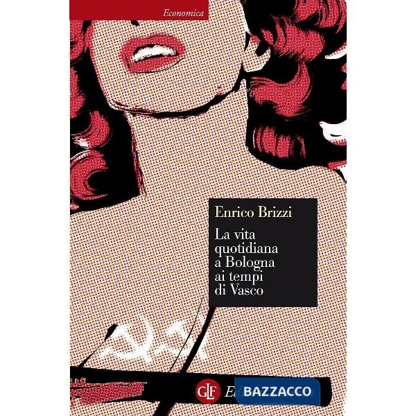 Vita quotidiana a Bologna ai tempi di Vasco (La)