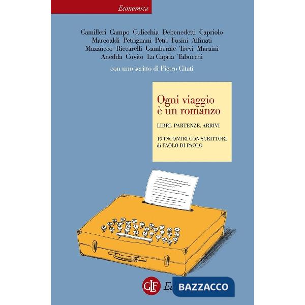 Ogni viaggio è un romanzo. Libri, partenze, arrivi. 19 incontri con scrittori