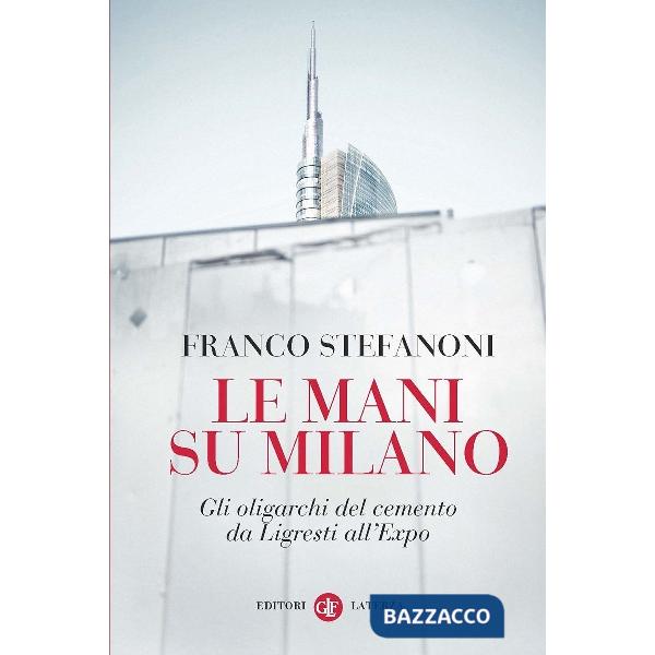 Mani su Milano. Gli oligarchi del cemento da Ligresti all'Expo (Le)