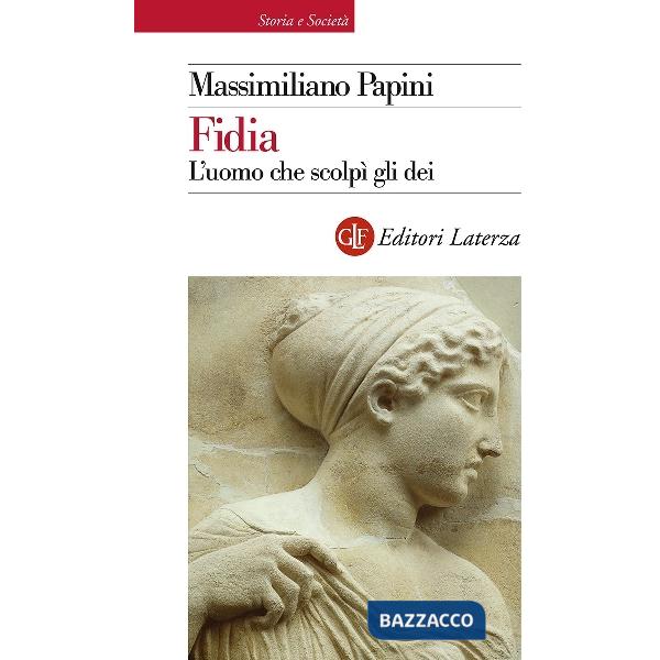 Fidia. L'uomo che scolpì gli dei