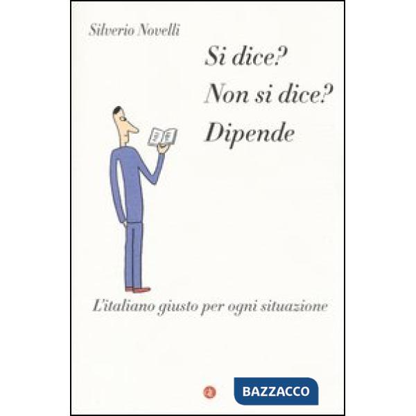 Si dice? Non si dice? Dipende. L'italiano giusto per ogni situazione