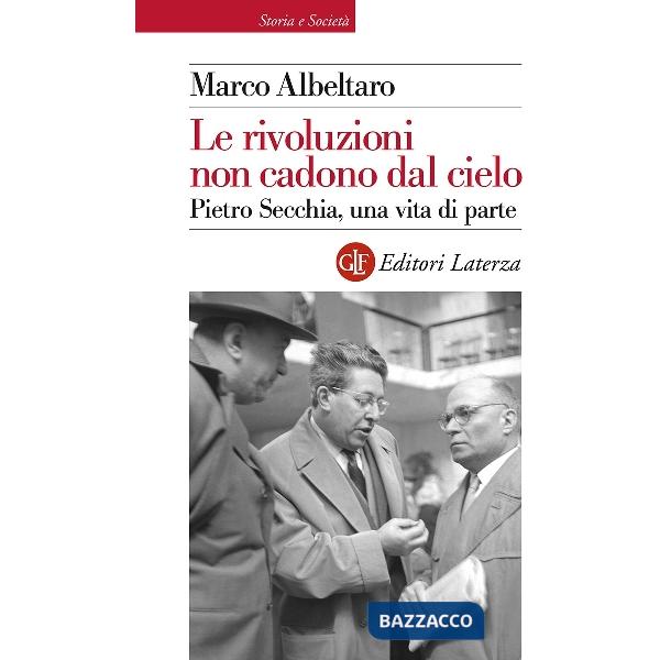 Rivoluzioni non cadono dal cielo. Pietro Secchia, una vita di parte (Le)