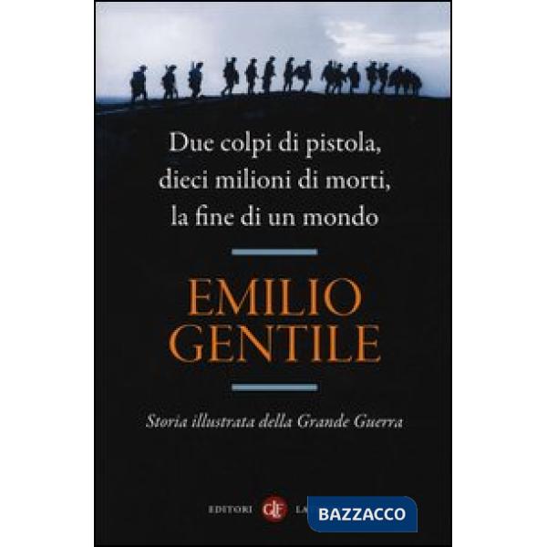 Due colpi di pistola, dieci milioni di morti, la fine di un mondo. Storia illustrata della grande guerra