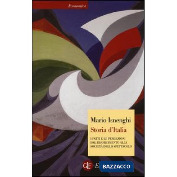 Storia d'Italia. I fatti e le percezioni dal Risorgimento alla società dello spettacolo