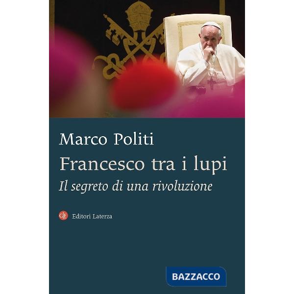 Francesco tra i lupi. Il segreto di una rivoluzione