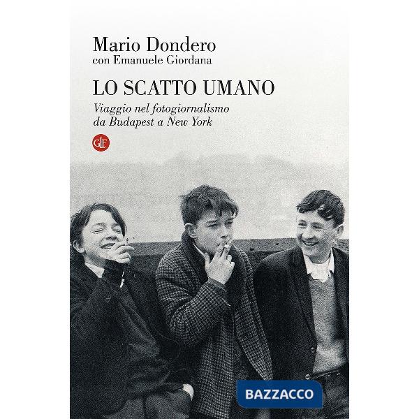 Scatto umano. Viaggio nel fotogiornalismo da Budapest a New York (Lo)