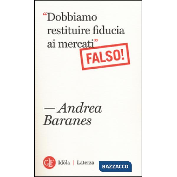 «Dobbiamo restituire fiducia ai mercati». (Falso!)
